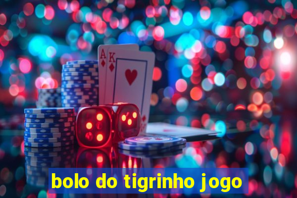 bolo do tigrinho jogo